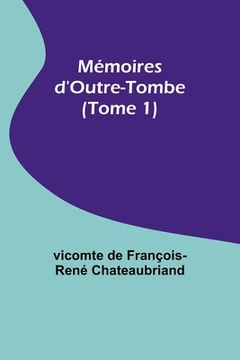 portada Mémoires d'Outre-Tombe (Tome 1) (en Francés)