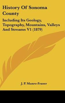 portada history of sonoma county: including its geology, topography, mountains, valleys and streams v1 (1879) (en Inglés)