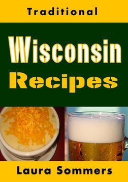 portada Traditional Wisconsin Recipes: Cookbook for the Midwest State of Cheese and Beer (en Inglés)