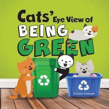 portada Cats' Eye View of Being Green - 2nd edition: A rhyming book about sustainable living