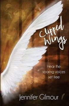 portada Clipped Wings: Hear the soaring voices set free (en Inglés)
