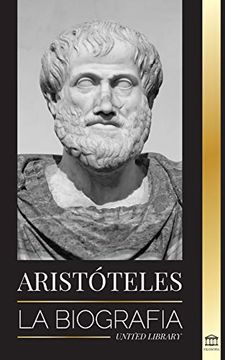 portada Aristóteles: La Biografía - Sabiduría Antigua, Historia y Legado