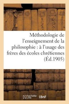 portada Méthodologie de l'Enseignement de la Philosophie: À l'Usage Des Frères Des Écoles Chrétiennes (en Francés)