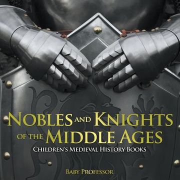 portada Nobles and Knights of the Middle Ages-Children's Medieval History Books (en Inglés)