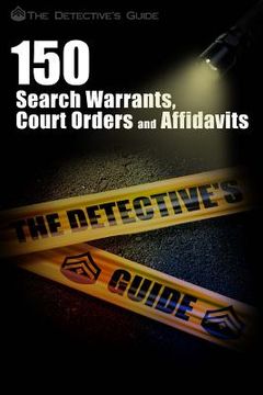 portada 150 Search Warrants, Court Orders, and Affidavits: A Law Enforcement Guide (en Inglés)
