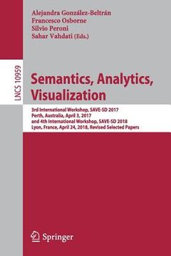 portada Semantics, Analytics, Visualization: 3rd International Workshop, Save-SD 2017, Perth, Australia, April 3, 2017, and 4th International Workshop, Save-S (en Inglés)