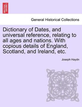 portada dictionary of dates, and universal reference, relating to all ages and nations. with copious details of england, scotland, and ireland, etc. (in English)