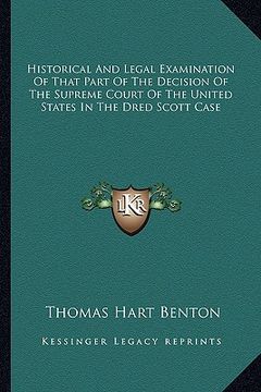 portada historical and legal examination of that part of the decision of the supreme court of the united states in the dred scott case (en Inglés)