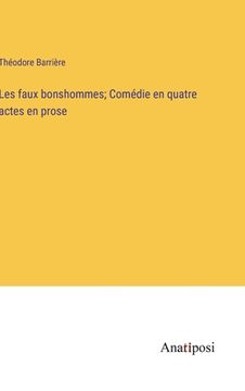 portada Les faux bonshommes; Comédie en quatre actes en prose (en Francés)
