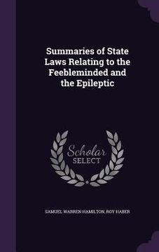 portada Summaries of State Laws Relating to the Feebleminded and the Epileptic (en Inglés)