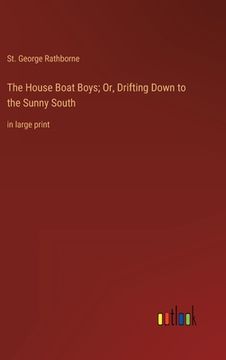 portada The House Boat Boys; Or, Drifting Down to the Sunny South: in large print (en Inglés)