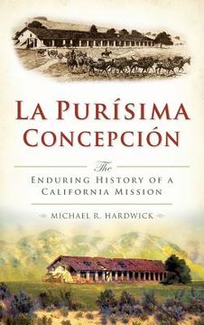 portada La Purisima Concepcion: The Enduring History of a California Mission (en Inglés)