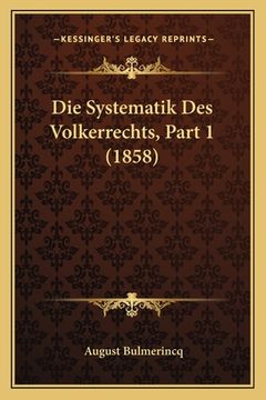 portada Die Systematik Des Volkerrechts, Part 1 (1858) (en Alemán)