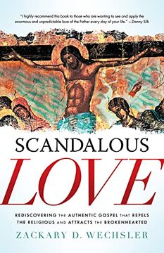 portada Scandalous Love: Rediscovering the Authentic Gospel That Repels the Religious and Attracts the Brokenhearted (in English)
