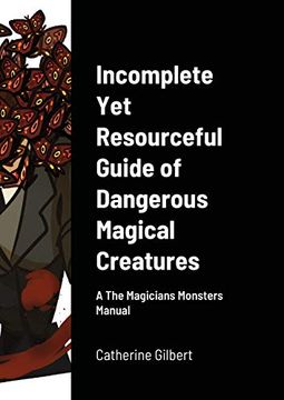 portada Incomplete yet Resourceful Guide of Dangerous Magical Creatures: A the Magicians Monsters Manual (en Inglés)