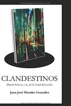 portada Clandestinos: Relatos Ficticios, o no, de la Ciudad del Mundo (in Spanish)