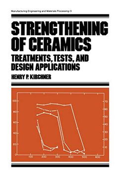 portada Strengthening of Ceramics: Treatments: Tests, and Design Applications (Manufacturing Engineering and Materials Processing) 