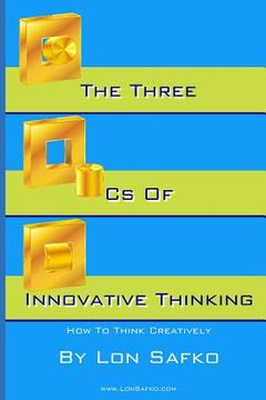 portada The Three Cs of Innovative Thinking: How To Think More Creatively (en Inglés)