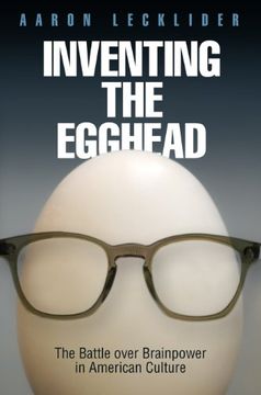 portada Inventing the Egghead: The Battle Over Brainpower in American Culture (en Inglés)
