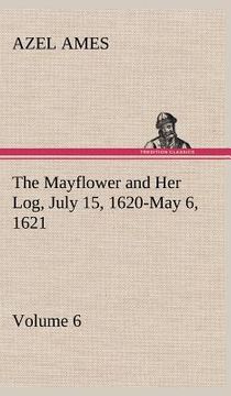 portada the mayflower and her log july 15, 1620-may 6, 1621 - volume 6 (en Inglés)