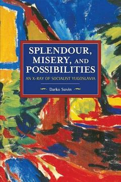 portada Splendour, Misery, and Possibilities: An X-Ray of Socialist Yugoslavia (Historical Materialism) (en Inglés)