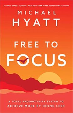 portada Free to Focus: A Total Productivity System to Achieve More by Doing Less 
