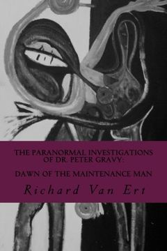 portada The Paranormal Investigations of Dr. Peter Gravy: Dawn of The Maintenance Man