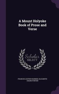 portada A Mount Holyoke Book of Prose and Verse (en Inglés)