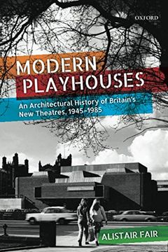 portada Modern Playhouses: An Architectural History of Britain'S new Theatres, 1945-1985 