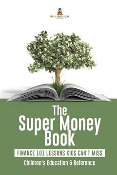 portada The Super Money Book: Finance 101 Lessons Kids Can't Miss Children's Money & Saving Reference (en Inglés)