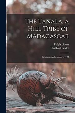portada The Tanala, a Hill Tribe of Madagascar: Fieldiana, Anthropology, v. 22 (en Inglés)
