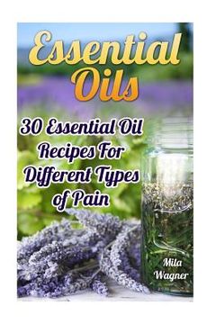 portada Essential Oils: 30 Essential Oil Recipes For Different Types of Pain (en Inglés)