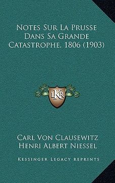 portada Notes Sur La Prusse Dans Sa Grande Catastrophe, 1806 (1903) (en Francés)