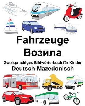 portada Deutsch-Mazedonisch Fahrzeuge Zweisprachiges Bildwörterbuch für Kinder (en Alemán)
