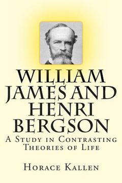 portada William James and Henri Bergson: A Study in Contrasting Theories of Life (en Inglés)