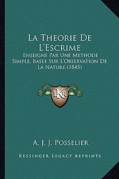 portada La Theorie De L'Escrime: Enseigne Par Une Methode Simple, Basee Sur L'Observation De La Nature (1845) (in French)