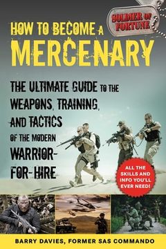 portada How to Become a Mercenary: The Ultimate Guide to the Weapons, Training, and Tactics of the Modern Warrior-For-Hire (en Inglés)