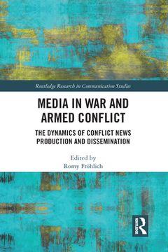 portada Media in war and Armed Conflict: Dynamics of Conflict News Production and Dissemination (Routledge Research in Communication Studies) (en Inglés)