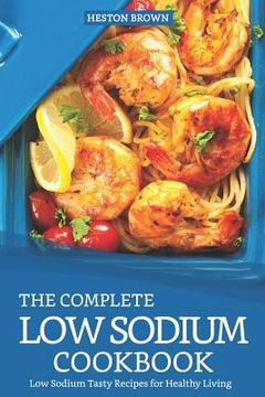 portada The Complete Low Sodium Cookbook: Low Sodium Tasty Recipes for Healthy Living (en Inglés)