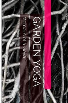 portada Garden Yoga: Memoirs of a Goya (en Inglés)