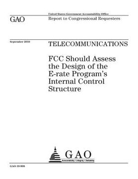 portada Telecommunications: FCC should assess the design of the E-rate programs internal control structure: report to congressional requesters. (en Inglés)
