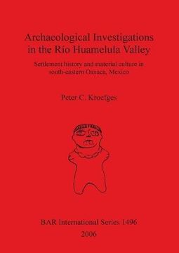 portada Archaeological Investigations in the Río Huamelula Valley: Settlement History and Material Culture in Southeastern Oaxaca Mexico (BAR International Series)