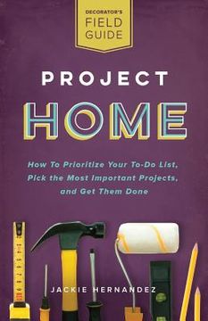 portada Project Home: How to Prioritize Your To-Do List, Pick the Most Important Projects, and Get Them Done (en Inglés)