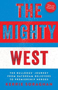 portada The Mighty West: The Bulldogs'Journey From Daydream Believers to Premiership Heroes (in English)