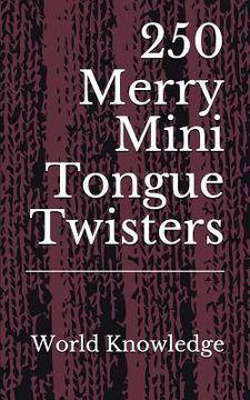 portada 250 Merry Mini Tongue Twisters (en Inglés)