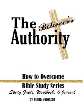 portada The Believer's Authority: How to Overcome Bible Study Series Study Guide, Workbook, & Journal 