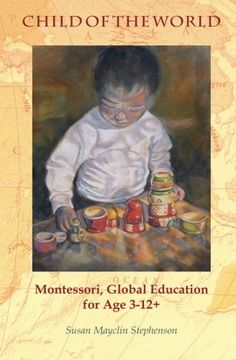 portada Child of the World: Montessori, Global Education for Age 3-12+