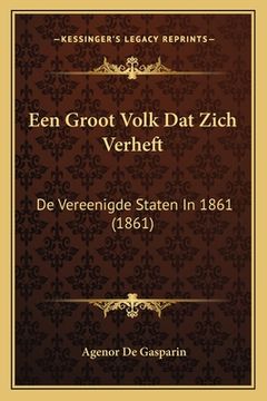 portada Een Groot Volk Dat Zich Verheft: De Vereenigde Staten In 1861 (1861)