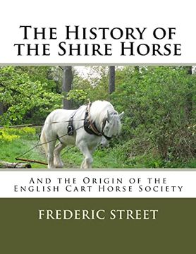 portada The History of the Shire Horse: And the Origin of the English Cart Horse Society (en Inglés)