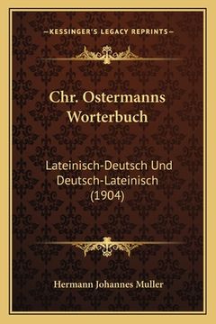 portada Chr. Ostermanns Worterbuch: Lateinisch-Deutsch Und Deutsch-Lateinisch (1904) (in German)